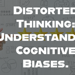 Distorted Thinking: Understanding Cognitive Biases