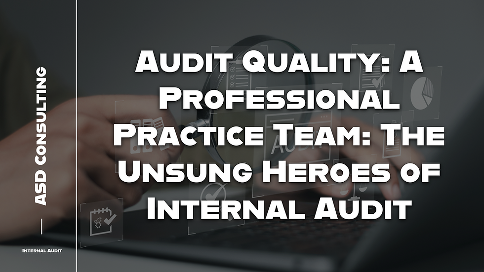 The Unsung Heroes of Internal Audit. Professional Practice Team