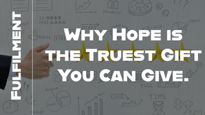 Why Hope is the Truest Gift You Can Give.