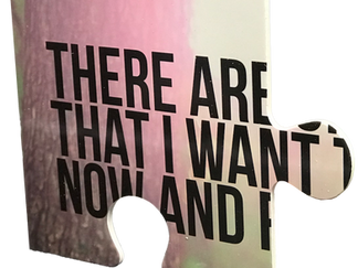 Puzzle piece with text: THERE ARE THAT I WANT NOW AND I