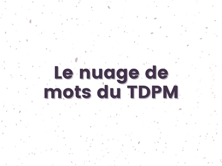Le nuage de mots du TDPM
