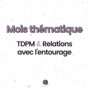 Mois thématique : TDPM & Relations avec l'entourage