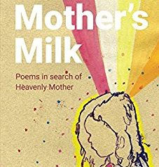 Mother’s Milk: Poems in Search of Heavenly Mother