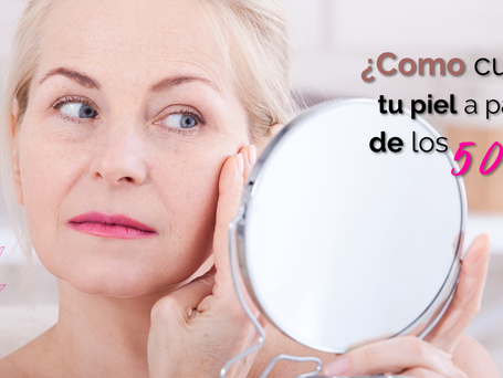 ¿Cómo cuidar tu piel a partir de los 50 años?