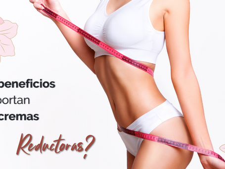 Beneficios de las Cremas Reductoras