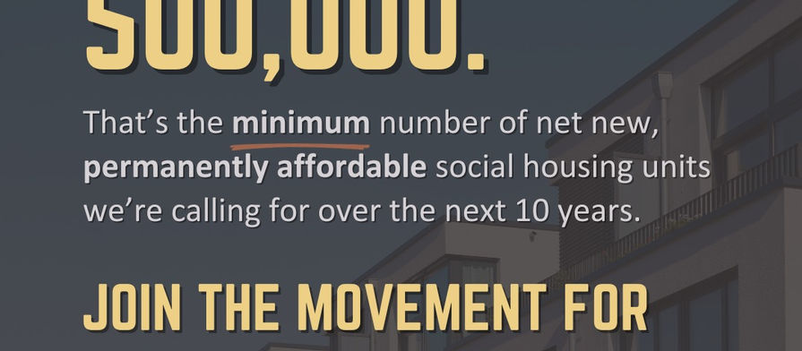 Join the Campaign! We want to see 50,000 Social Housing units created each year for 10 years from the Federal Government