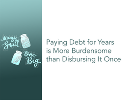 Paying Debt for Years is More Burdensome than Disbursing It Once