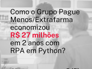 Como o Grupo Pague Menos/Extrafarma economizou R$ 27 milhões em 2 anos com RPA em Python