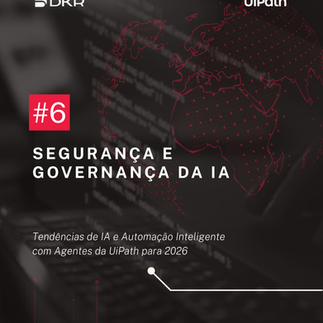 Tendências de IA e Automação Inteligente com Agentes da UiPath para 2026_#6 Segurança e Governança d