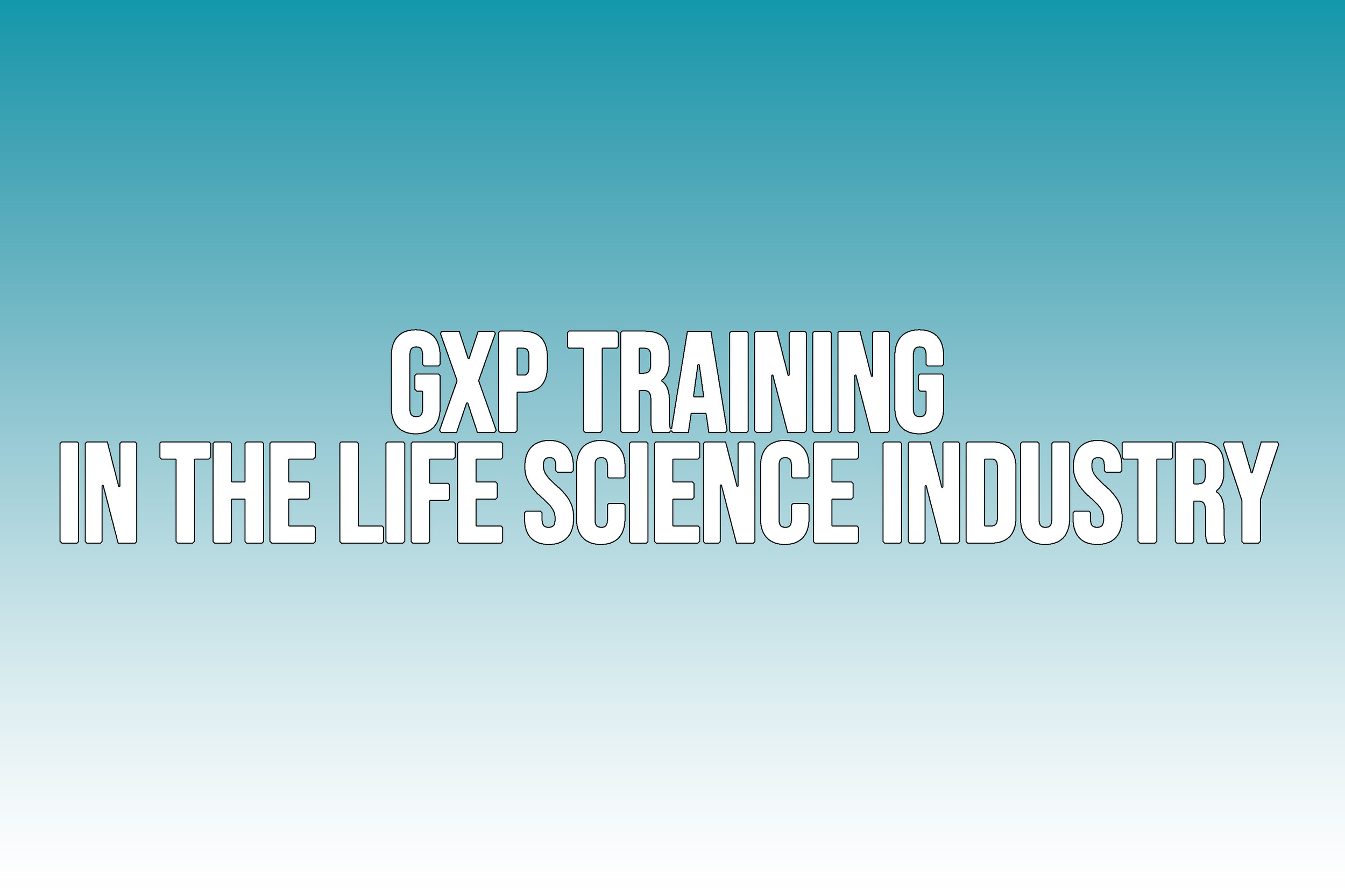 GxP Training Guidelines for Life Sciences