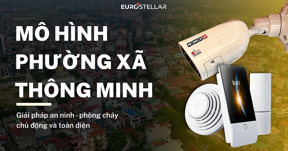 Giải Pháp Camera Phường Xã Thông Minh, Báo Cháy Từ Xa Và Liên Gia Đạt Chuẩn Châu Âu