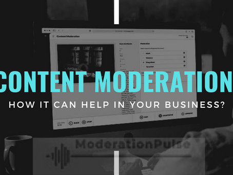 Importance of Content Moderation for Your Business