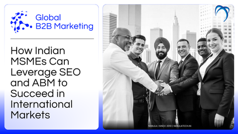 Global B2B Marketing: How Indian MSMEs Can Leverage SEO and ABM to Succeed in International Markets