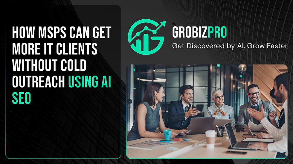 How MSPs Can Get More IT Clients Without Cold Outreach Using AI SEO