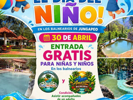 ¡CELEBRA EL DÍA DEL NIÑO EN LOS BALNEARIOS DE JUNGAPEO!
