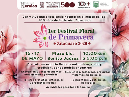1er Festival Floral de Primavera Zitácuaro 2026