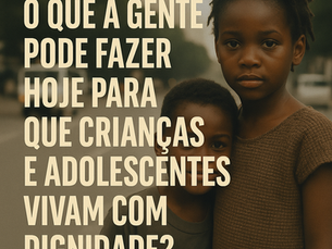 O que a gente pode fazer hoje para que crianças e adolescentes em situação de rua vivam com dignidade?