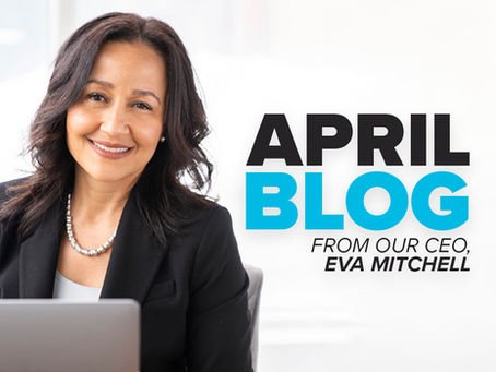 April Blog from our CEO, Eva Mitchell