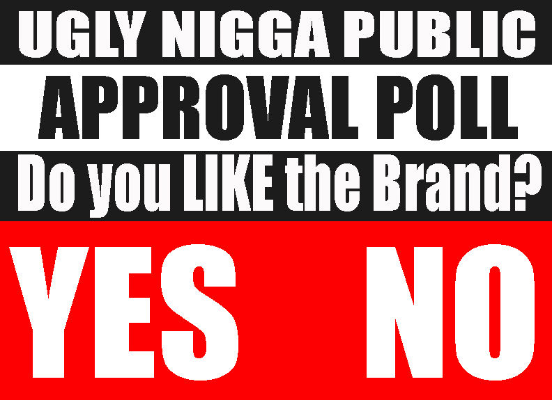 UGLY NIGGA PUBLIC POLL.jpg