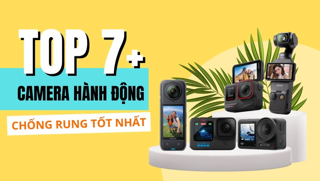 Top 7+ Camera Hành Động Chống Rung Giúp Bạn Ghi Lại Mọi Khoảnh Khắc