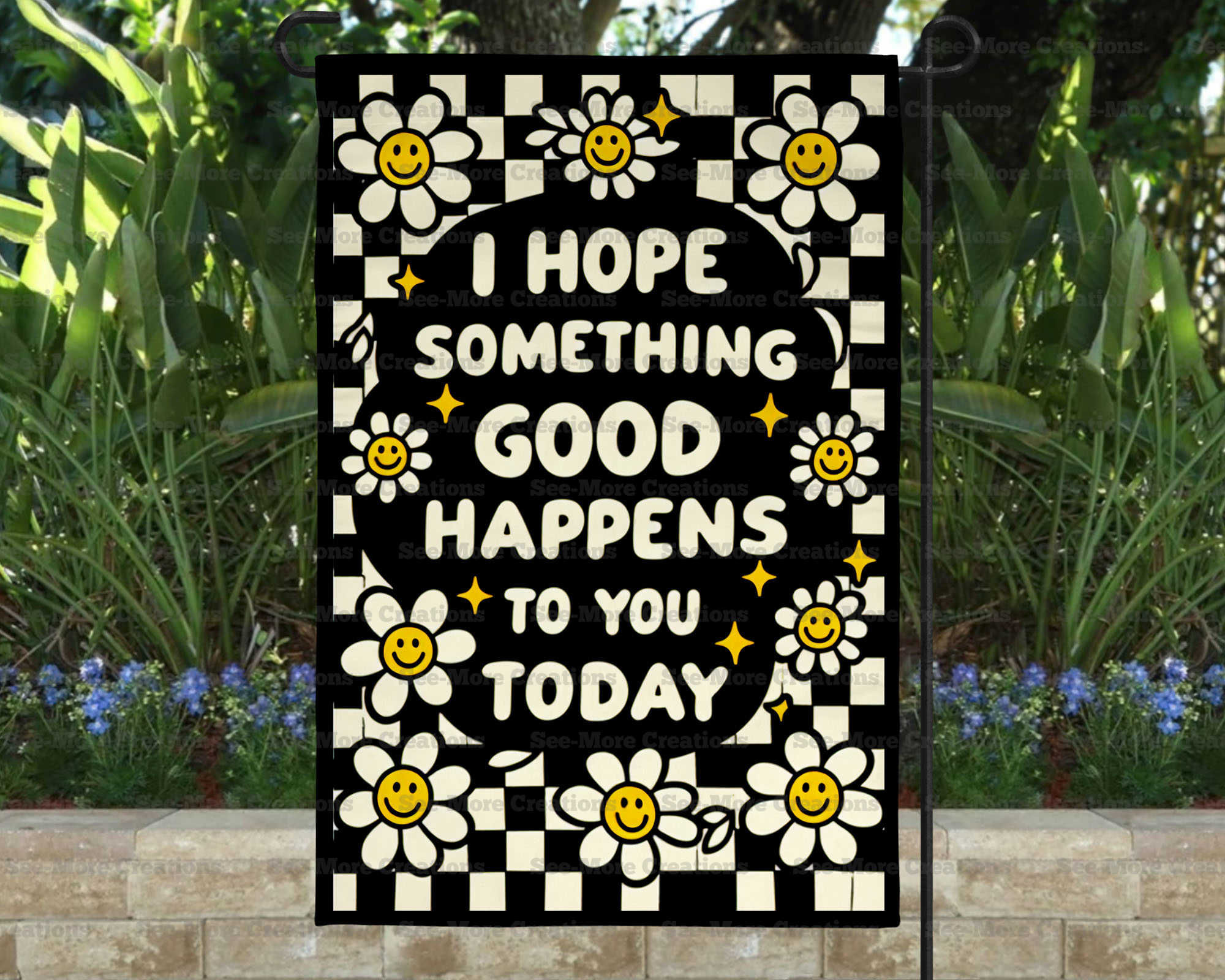 I Hope Something Good Happens To You Today #1 Flowers Garden Flag