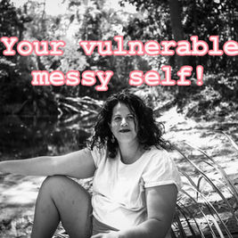 Vulnerable messy self!