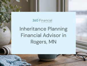 Inheritance Planning Financial Advisor in Rogers, MN