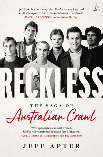 Reckless: The Saga of Australian Crawl by Jeff Apter