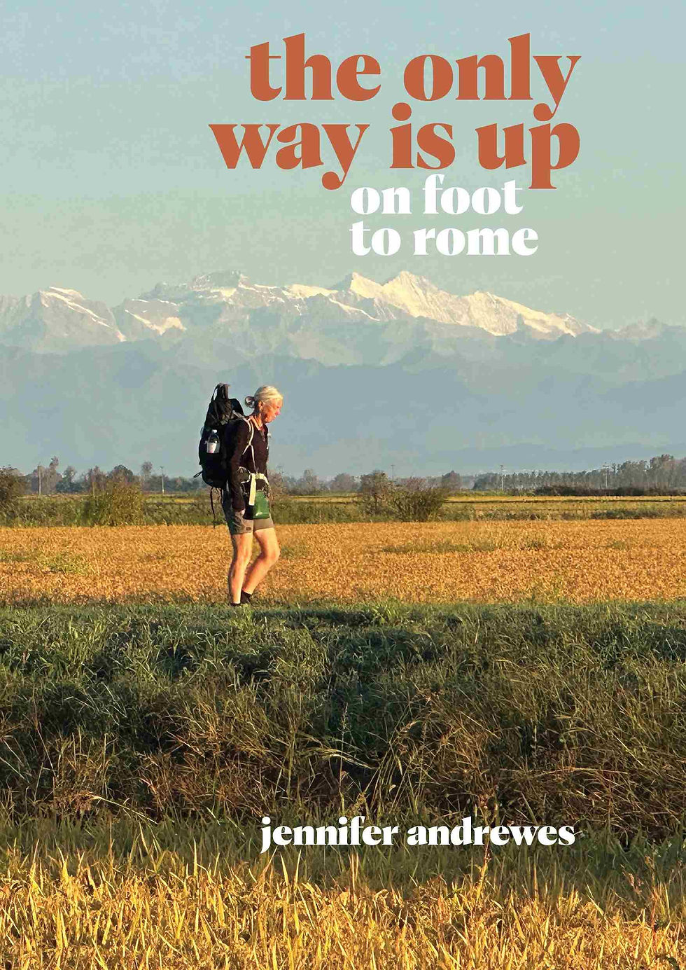 The Only Way is Up: On Foot to Rome by Jennifer Andrewes