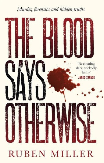 The Blood Says Otherwise: A fascinating and heart-breaking story of life as a forensic scientist by Ruben Miller