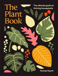 The Plant Book: The ultimate guide to thriving houseplants by Tammy Huynh