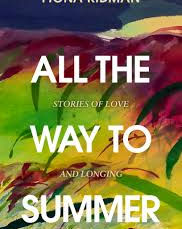 All The Way To Summer: Stories of Love and Longing by Fiona Kidman