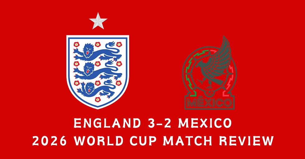 England 3-2 Mexico 2026 FIFA World Cup Review - For the Ages