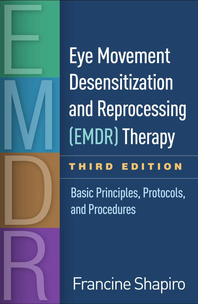 Eye Movement Desensitization and Reprocessing (EMDR) Therapy, Third Edition: Basic Principles, Protocols, and Procedures Third Edition