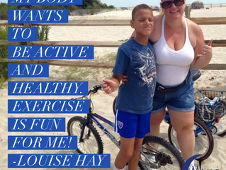 My body wants to be active and healthy. Exercise is fun for me!