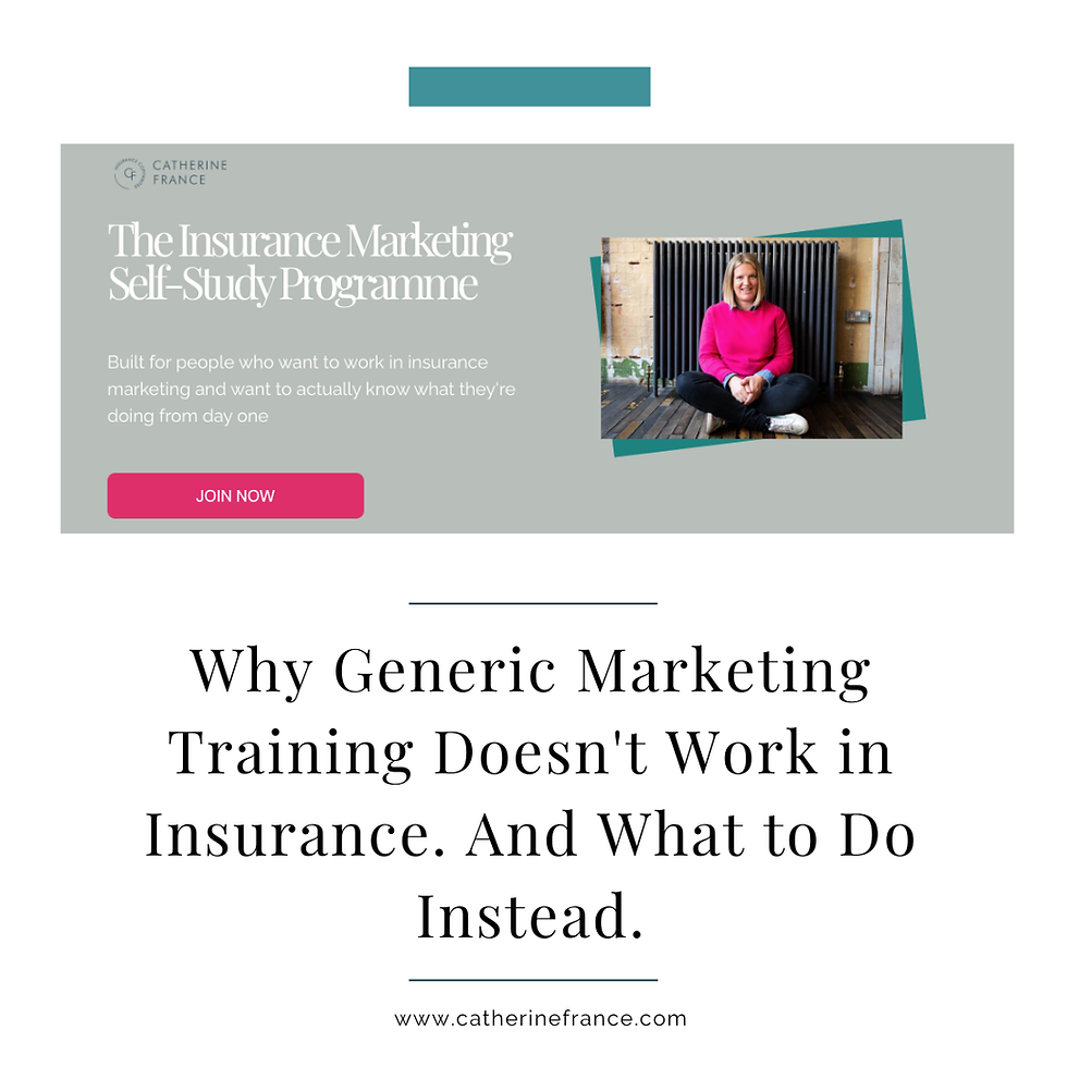 Catherine France Insurance Copywriter promotional graphic for the Insurance Marketing Self-Study Programme, with the heading "Why Generic Marketing Training Doesn't Work in Insurance. And What to Do Instead." and the website address www.catherinefrance.com
