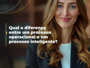A Diferença entre um Processo Operacional e um Processo Inteligente — E Por Que Isso Impacta Diretamente a Sua Margem
