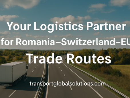 🚚 Transport Global Solutions – Straßentransport Rumänien – Zürich, Basel, Genf