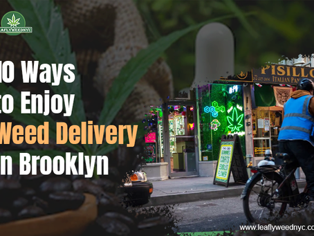 10 Ways to Enjoy Weed Delivery in Brooklyn