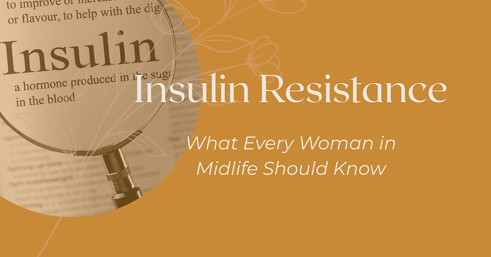 Insulin Resistance in Midlife: What Every Woman Needs to Know