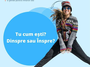 Tu cum ești? Dinspre sau înspre?