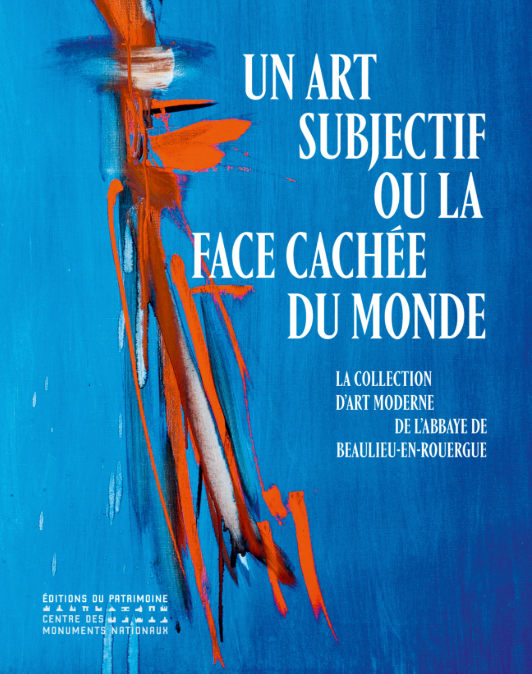 "Un art subjectif ou la face cachée du monde La collection d’art moderne de l’Abbaye de Beaulieu-en-Rouergue",