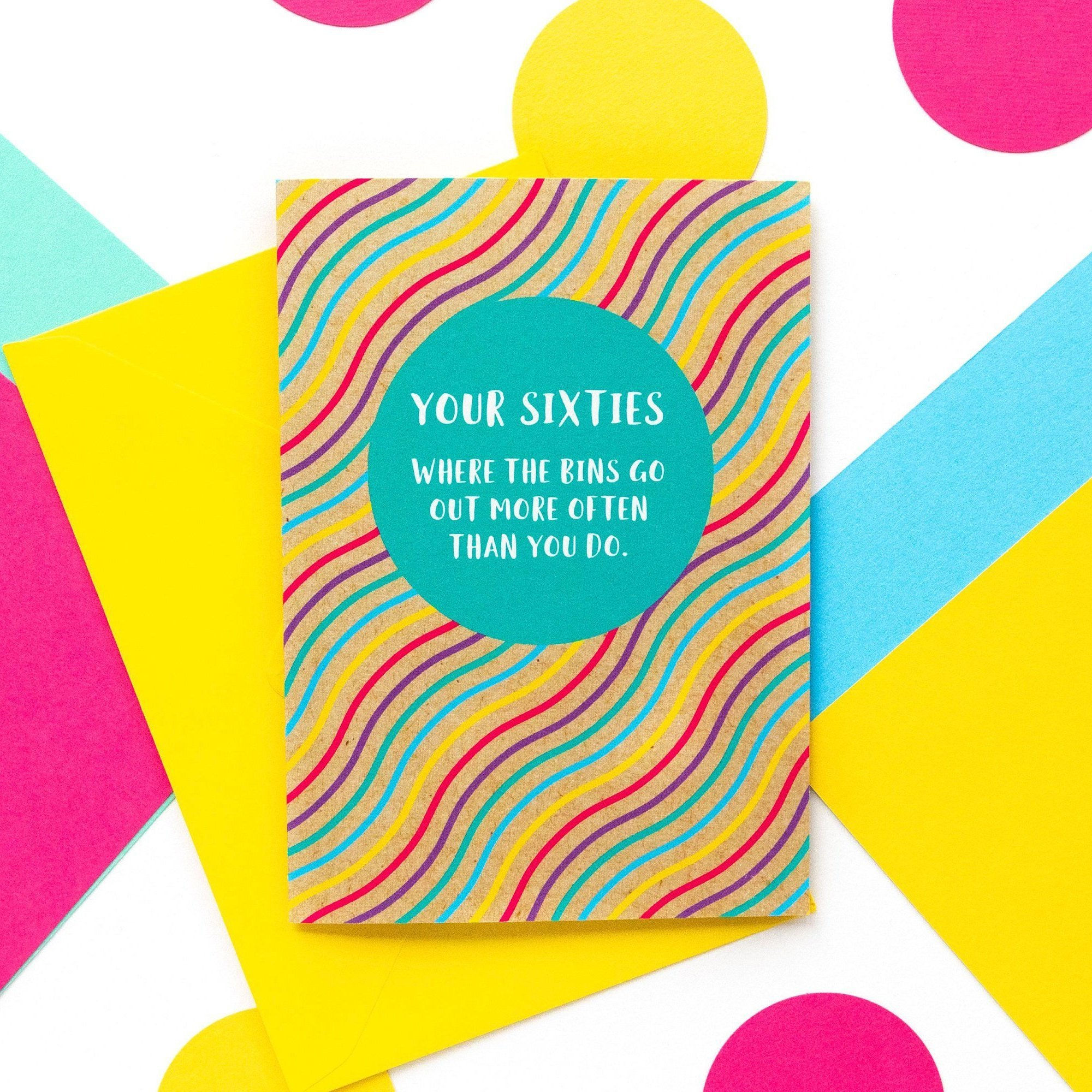 Multicoloured 60th birthday card saying Your sixties where the bins go our more often than you do