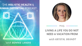115: Krystal Brandt: Living a Life You Do Not Need a Vacation From