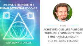 109: Dr. Brian Clement: Achieving Our Life's Purpose Through Living Nutrition & Unshakable H