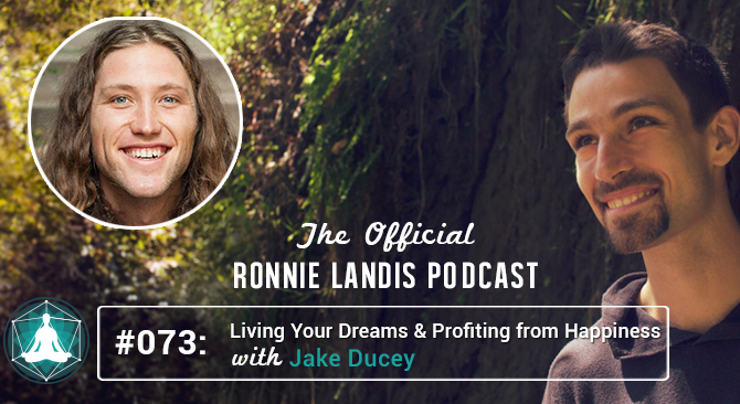 073: Living Your Dreams & Profiting from Happiness with Jake Ducey
