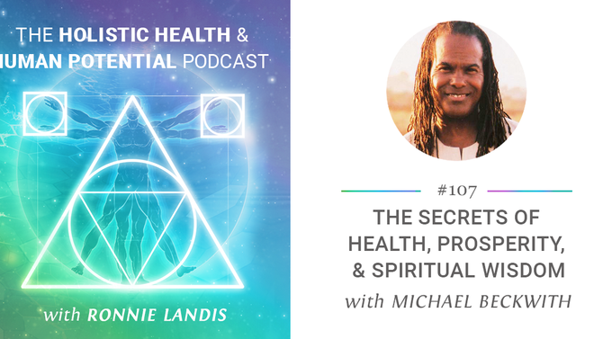 107: Michael Beckwith: The Secrets of Health, Prosperity, & Spiritual Wisdom