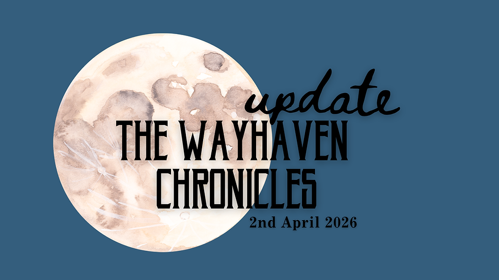 The Wayhaven Chronicles - Update 02.04.2026