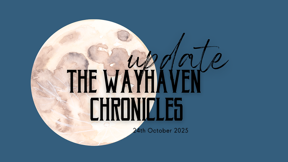 The Wayhaven Chronicles - Update 24.10.2025