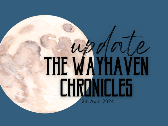 The Wayhaven Chronicles - Update 12.04.2024